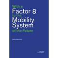 With a Factor 8 to the Mobility System of the Future