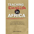 Teaching English in Africa. A Guide to the Practice of English Language Teaching for Teachers and Trainee Teachers
