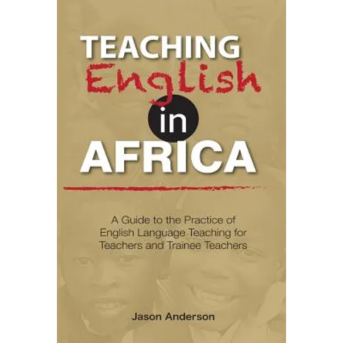 Teaching English in Africa. A Guide to the Practice of English Language Teaching for Teachers and Trainee Teachers