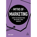 Myths of Marketing: Banish the Misconceptions and Become a Great Marketer