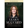 Think, Learn, Succeed Workbook: Understanding and Using Your Mind to Thrive at School, the Workplace, and Life