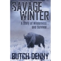 Savage Winter: A Story of Wilderness... and Survival...