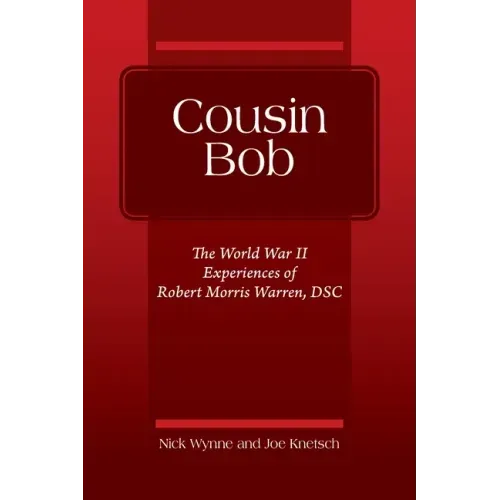 Cousin Bob: The World War II Experiences of Robert Morris Warren, DSC