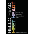 Hello, Head, Meet Heart: How to Tap into Your Extraordinary Life