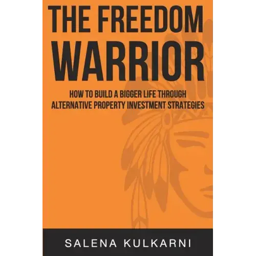 The Freedom Warrior: How to Build a Bigger Life Through Alternative Property Investing Strategies
