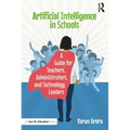 Artificial Intelligence in Schools: A Guide for Teachers, Administrators, and Technology Leaders