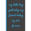 my little boy yesterday my friend today my son forever: Gifts for Daughter from Mom, unique Present idea for valentine's day for teen girl Women, birt