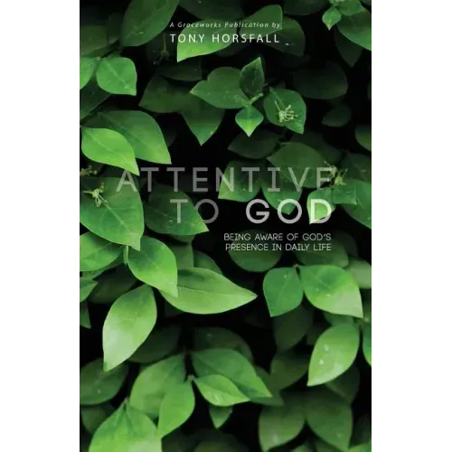 Attentive to God: Being Aware of God's Presence in Daily Life