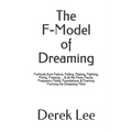 The F-Model of Dreaming: Fortitude from Failure, Falling, Fleeing, Fighting, Flying, Freezing... & all the Flora, Fauna, Frequency Fields, Foun