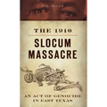 The 1910 Slocum Massacre: An Act of Genocide in East Texas