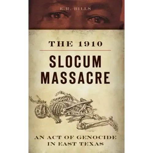 The 1910 Slocum Massacre: An Act of Genocide in East Texas