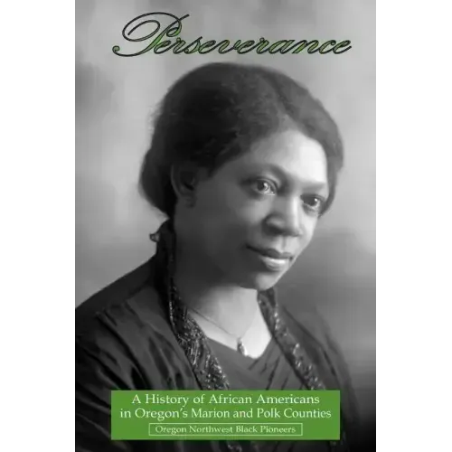 Perseverance: A History of African Americans in Oregon's Marion and Polk Counties