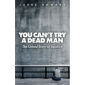 You Can't Try a Dead Man: The Untold Story of Injustice