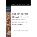 Bread from Heaven: An Introduction to the Theology of the Eucharist