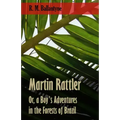 Martin Rattler; Or, a Boy's Adventures in the Forests of Brazil