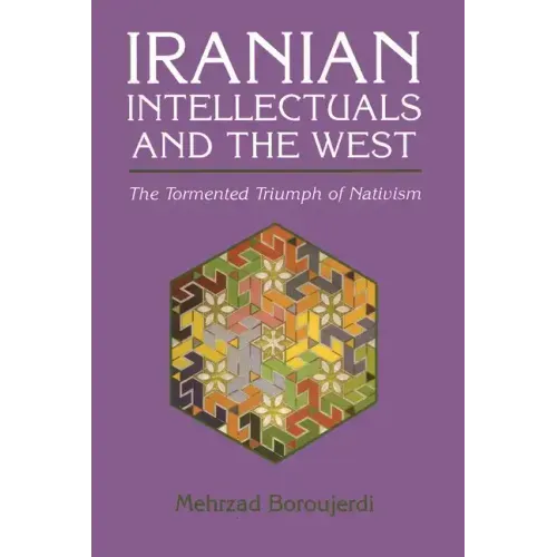 Iranian Intellectuals and the West: The Tormented Triumph of Nativism