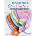 Crochet Stashbusters: 25 Great Ways to Use Up Your Yarn Leftovers of One Ball or Less