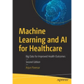 Machine Learning and AI for Healthcare: Big Data for Improved Health Outcomes