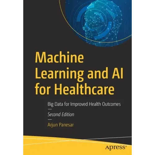 Machine Learning and AI for Healthcare: Big Data for Improved Health Outcomes