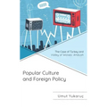 Popular Culture and Foreign Policy: The Case of Turkey and Valley of Wolves: Ambush