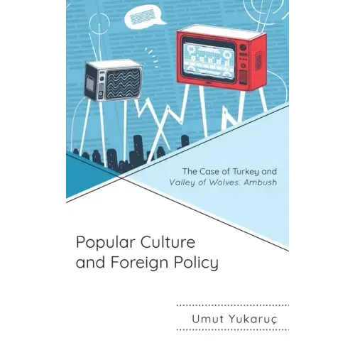 Popular Culture and Foreign Policy: The Case of Turkey and Valley of Wolves: Ambush