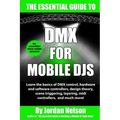 DMX For Mobile DJs: The Essential Guide (Second Edition)
