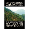 The Story of the Malakand Field Force by Winston S. Churchill, World and Miltary History