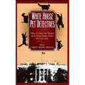 White House Pet Detectives: Tales of Crime and Mysteryat the White House from a Pet's-Eye View