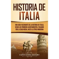 Historia de Italia: Una guía fascinante de la historia de Italia, desde los primeros asentamientos, pasando por la Edad Media, hasta la época moderna