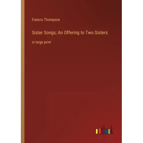 Sister Songs; An Offering to Two Sisters: in large print