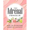 The Adrenal Program: How To Beat Adrenal Fatigue