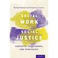 Social Work and Social Justice: Concepts, Challenges, and Strategies