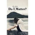 Do I Even Matter?