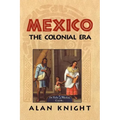 Mexico: Volume 2, the Colonial Era