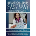 Relationship-Centered Healthcare Communication: An Advanced Topic Guide