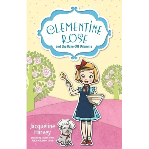 Clementine Rose and the Bake-Off Dilemma: Volume 14
