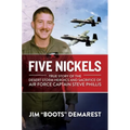 Five Nickels: True Story of the Desert Storm Heroics and Sacrifice of Air Force Captain Steve Phillis