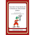The Best Ever Book of Chemical Engineer Jokes: Lots and Lots of Jokes Specially Repurposed for You-Know-Who