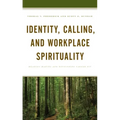 Identity, Calling, and Workplace Spirituality: Meaning Making and Developing Career Fit
