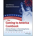 The Coming to America Cookbook: Delicious Recipes and Fascinating Stories from America's Many Cultures