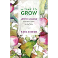 A Time to Grow: Lenten Lessons from the Garden to the Table