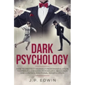 Dark Psychology: How to Protect Yourself from Manipulation Techniques and Dark Psychology, Recognize and Control Emotional Manipulation