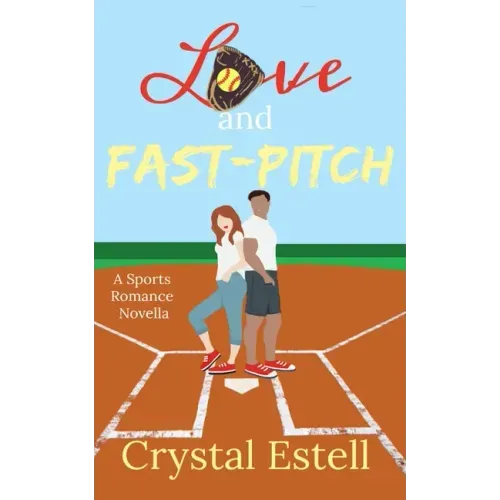 Love and Fast-Pitch: A Sports Romance Novella