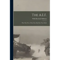 The A.E.F.; who They Were, What They did, how They did It