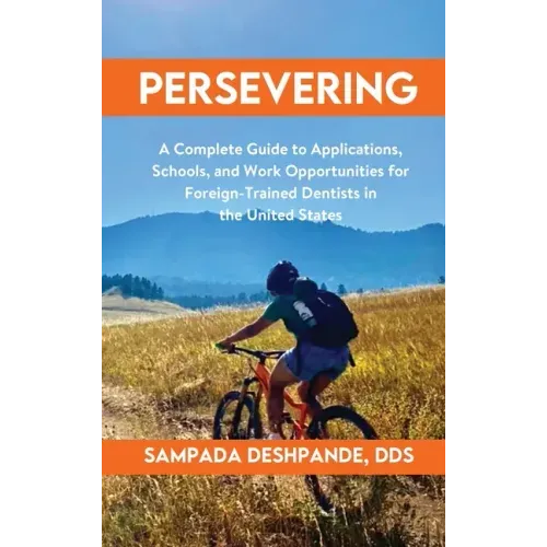 Persevering: A Complete Guide to Applications, Schools, and Work Opportunities for Foreign-Trained Dentists in the United States