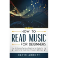 How to Read Music for Beginners: A Comprehensive Beginner's Guide to Learn and Understand Music in 20 Days