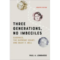 Three Generations, No Imbeciles: Eugenics, the Supreme Court, and Buck V. Bell