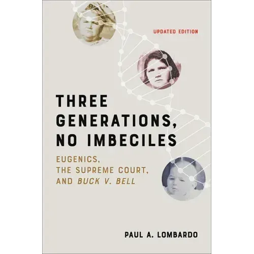 Three Generations, No Imbeciles: Eugenics, the Supreme Court, and Buck V. Bell