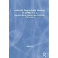 Authentic Project-Based Learning in Grades 9-12: Standards-Based Strategies and Scaffolding for Success