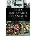 Erie's Backyard Strangler: Terror in the 1960s